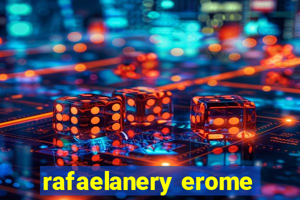 rafaelanery erome